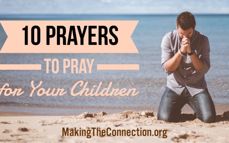 10 prayers to Pray for Your Children